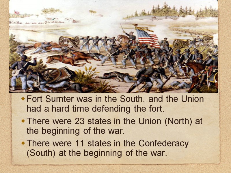 Fort Sumter was in the South, and the Union had a hard time defending